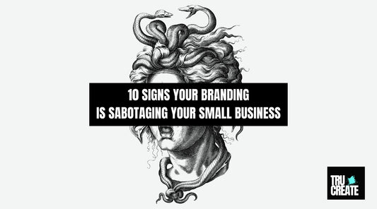 10 Signs Your Branding is Sabotaging Your Small Business
